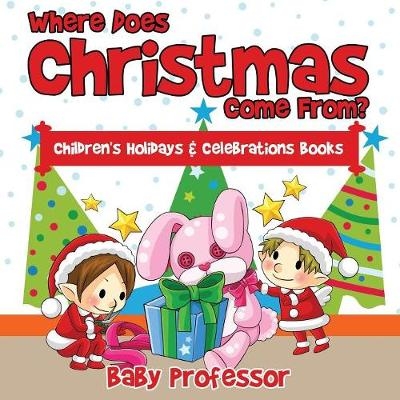 Where Does Christmas Come From? Children's Holidays & Celebrations Books -  Baby Professor