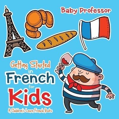 Getting Started in French for Kids A Children's Learn French Books -  Baby Professor