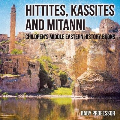 Hittites, Kassites and Mitanni Children's Middle Eastern History Books -  Baby Professor