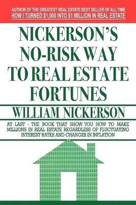 Nickerson's No-Risk Way to Real Estate Fortunes - William Nickerson