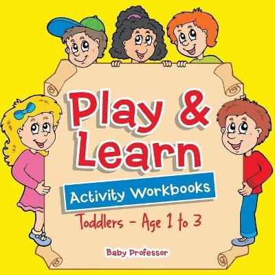 Play & Learn Activity Workbooks Toddlers - Age 1 to 3 -  Baby Professor