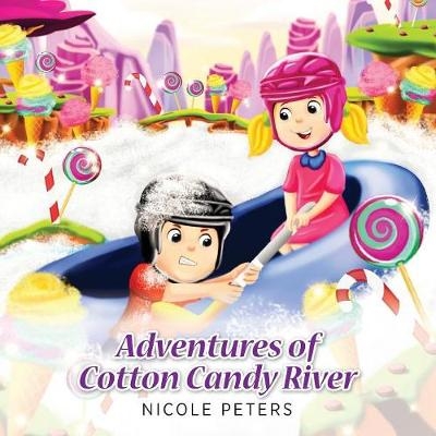 Adventures of Cotton Candy River - Nicole Peters