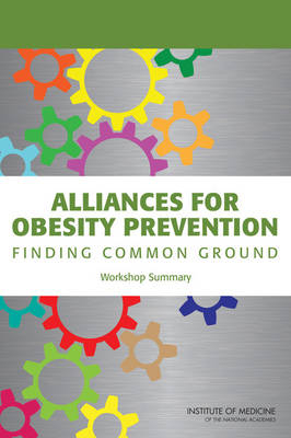 Alliances for Obesity Prevention -  Institute of Medicine,  Food and Nutrition Board,  Standing Committee on Childhood Obesity Prevention