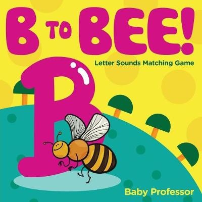 B to Bee! - Letter Sounds Matching Game -  Baby Professor