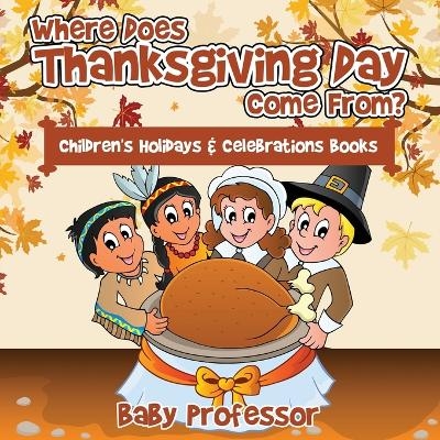 Where Does Thanksgiving Day Come From? Children's Holidays & Celebrations Books -  Baby Professor