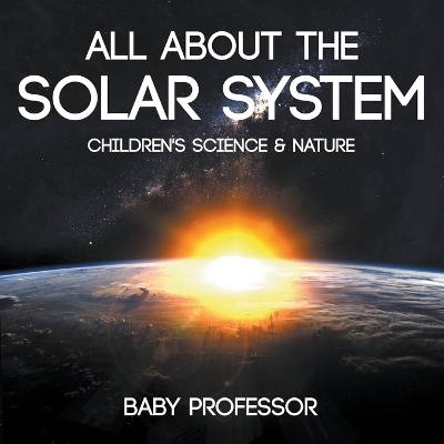 All about the Solar System - Children's Science & Nature -  Baby Professor