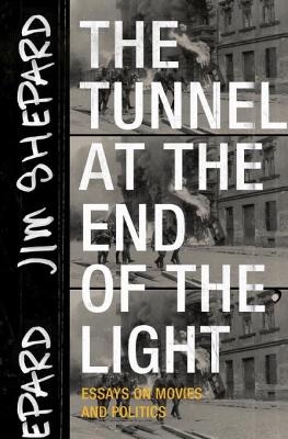 The Tunnel at the End of the Light - Jim Shepard