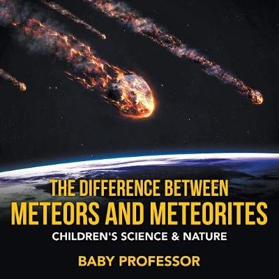 The Difference Between Meteors and Meteorites Children's Science & Nature -  Baby Professor