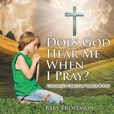 Does God Hear Me When I Pray? - Children's Christian Prayer Books -  Baby Professor