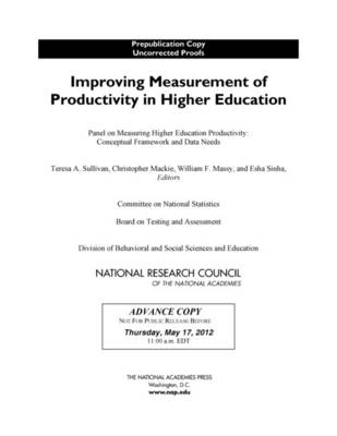Improving Measurement of Productivity in Higher Education -  National Research Council,  Division of Behavioral and Social Sciences and Education,  Board on Testing and Assessment,  Committee on National Statistics,  Panel on Measuring Higher Education Productivity: Conceptual Framework and Data Needs