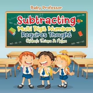 Subtracting Multi Digit Numbers Requires Thought Children's Arithmetic Books