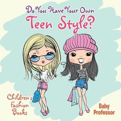 Do You Have Your Own Teen Style? Children's Fashion Books -  Baby Professor