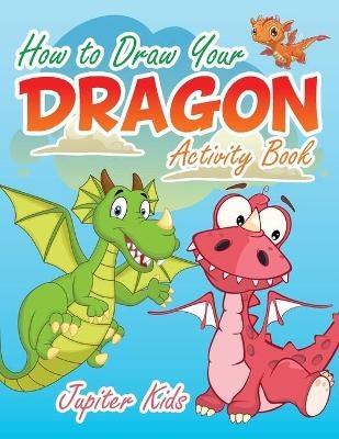 How to Draw Your Dragon Activity Book -  Jupiter Kids