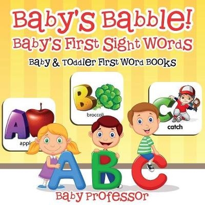 Baby's Babble! Baby's First Sight Words. - Baby & Toddler First Word Books -  Baby Professor