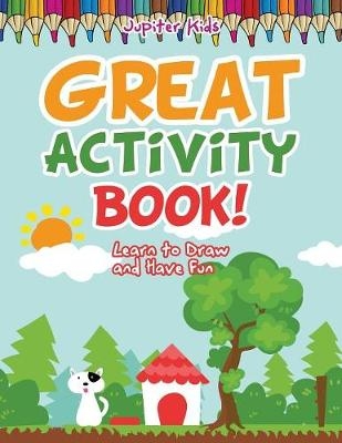 Great Activity Book! Learn to Draw and Have Fun -  Jupiter Kids