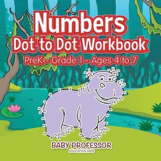 Numbers Dot to Dot Workbook PreK-Grade 1 - Ages 4 to 7