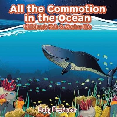 All the Commotion in the Ocean Children's Fish & Marine Life -  Baby Professor