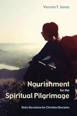 Nourishment for the Spiritual Pilgrimage - Vernon T Jones