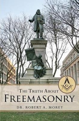The Truth About Freemasonry - Dr Robert A Morey