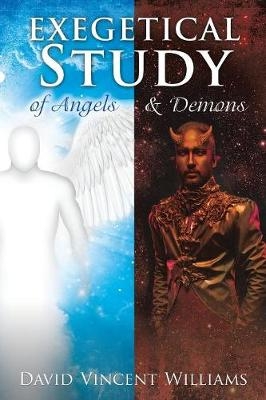 Exegetical Study of Angels & Demons - David Vincent Williams
