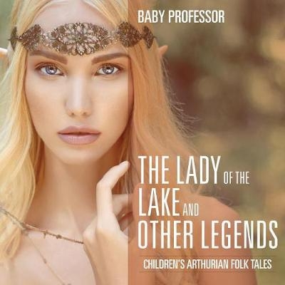 The Lady of the Lake and Other Legends Children's Arthurian Folk Tales -  Baby Professor