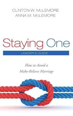 Staying One: Leader's Guide - Clinton W McLemore, Anna M McLemore