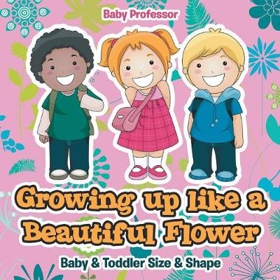 Growing up like a Beautiful Flower baby & Toddler Size & Shape -  Baby Professor