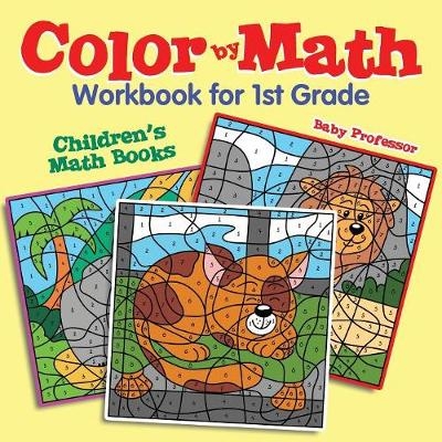 Color by Math Workbook for 1st Grade Children's Math Books -  Baby Professor