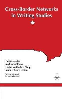 Cross-Border Networks in Writing Studies - Derek Mueller, Andrea Williams, Louise Wetherbee Phelps