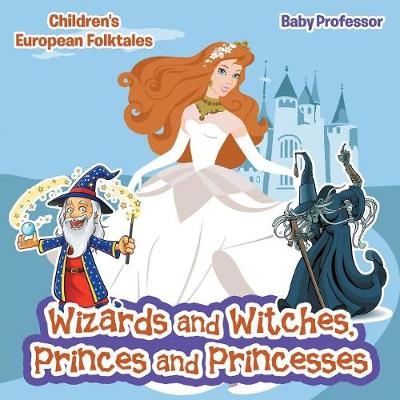 Wizards and Witches, Princes and Princesses Children's European Folktales -  Baby Professor