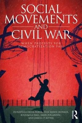 Social Movements and Civil War - Donatella Della Porta, Teije Hidde Donker, Bogumila Hall, Emin Poljarevic, Daniel P. Ritter
