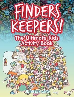 Finders Keepers! The Ultimate Kids Activity Book -  Jupiter Kids