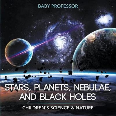 Stars, Planets, Nebulae, and Black Holes Children's Science & Nature -  Baby Professor