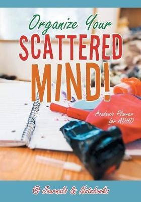 Organize Your Scattered Mind! Academic Planner for ADHD -  @Journals Notebooks
