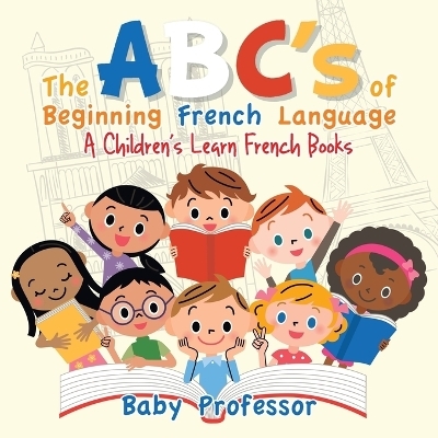 The ABC's of Beginning French Language A Children's Learn French Books -  Baby Professor