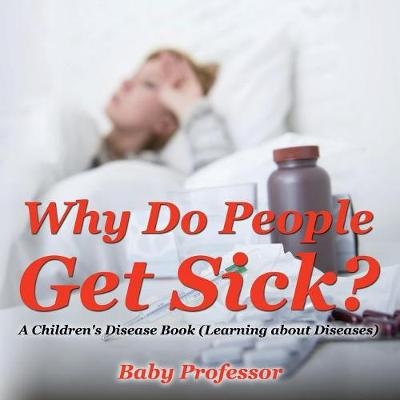 Why Do People Get Sick? A Children's Disease Book (Learning about Diseases) -  Baby Professor