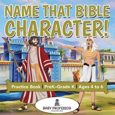 Name That Bible Character! Practice Book PreK-Grade K - Ages 4 to 6 -  Baby Professor