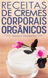 Receitas De Cremes Corporais Org&acirc;nicos -  Ashley Andrews