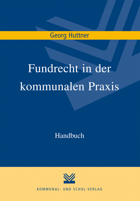 Fundrecht in der kommunalen Praxis - Georg Huttner