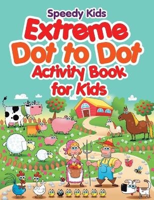 Extreme Dot to Dot Activity Book for Kids -  Speedy Kids