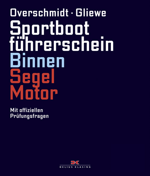 Sportbootf&uuml;hrerschein Binnen Segel/Motor - Heinz Overschmidt, Ramon Gliewe