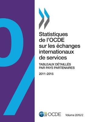 Statistiques de l'Ocde Sur Les Échanges Internationaux de Services, Volume 2016 Numéro 2 Tableaux Détaillés Par Pays Partenaires -  Oecd