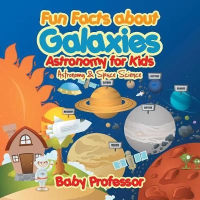Fun Facts about Galaxies Astronomy for Kids Astronomy & Space Science -  Baby Professor