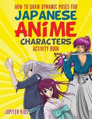 How to Draw Dynamic Poses for Japanese Anime Characters Activity Book -  Jupiter Kids