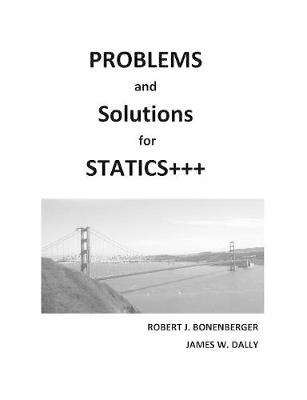 PROBLEMS and SOLUTIONS for STATICS+++ - Robert J Bonenberger, James W Dally