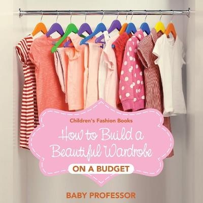 How to Build a Beautiful Wardrobe on a Budget Children's Fashion Books -  Baby Professor