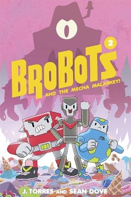 BroBots and the Mecha Malarkey! - J. Torres