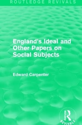 England's Ideal and Other Papers on Social Subjects - Edward Carpenter