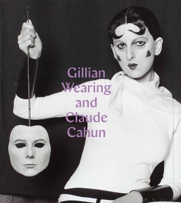Gillian Wearing and Claude Cahun - Sarah Howgate