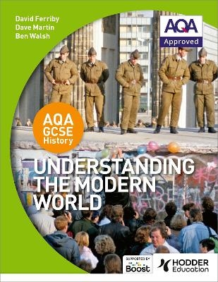 AQA GCSE History: Understanding the Modern World - David Ferriby, Dave Martin, Ben Walsh
